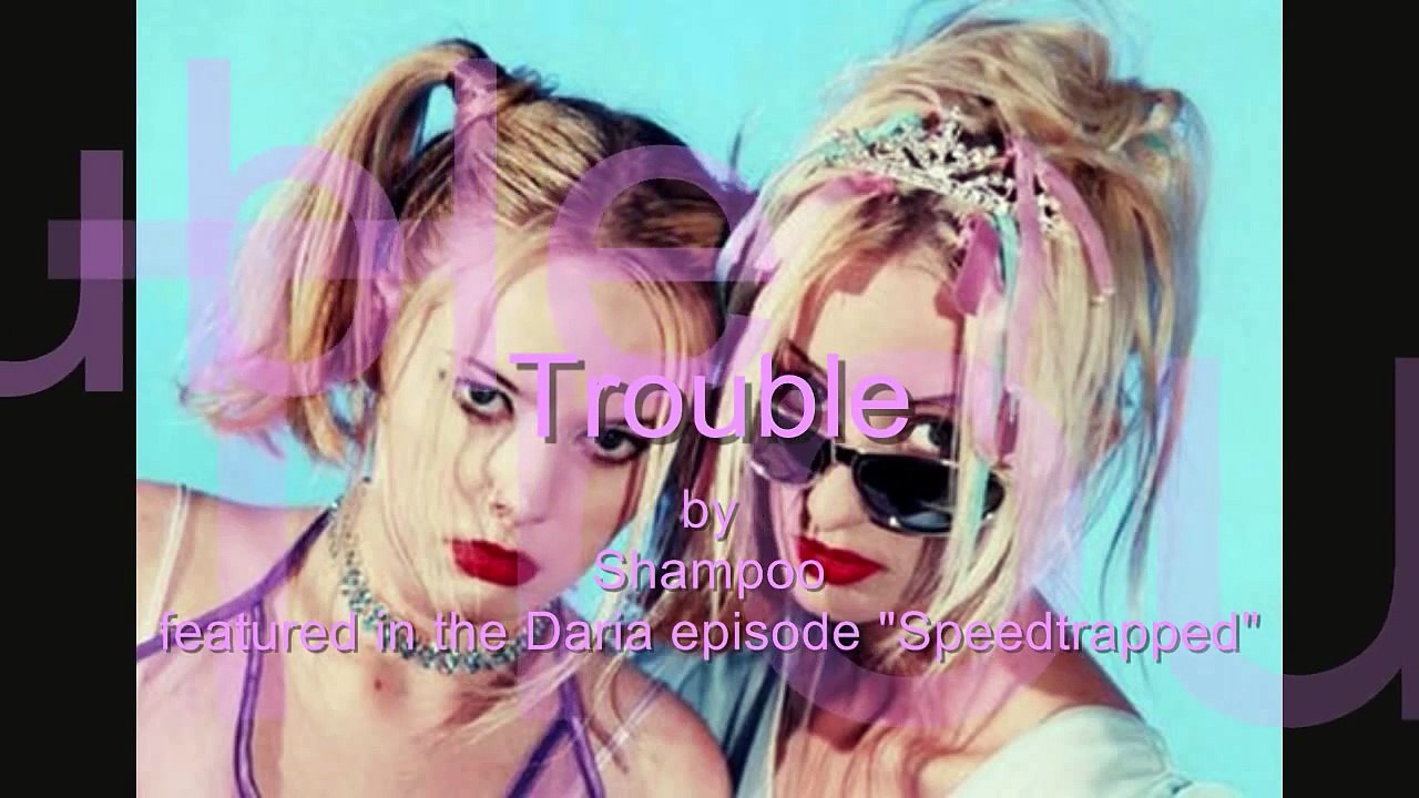 Shampoo - Trouble (Daria, Jane and Quinn)