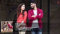 FOOLISHQ Full Song (Audio)  KI & KA  Arjun Kapoor, Kareena Kapoor  Armaan Malik, Shreya Ghoshal