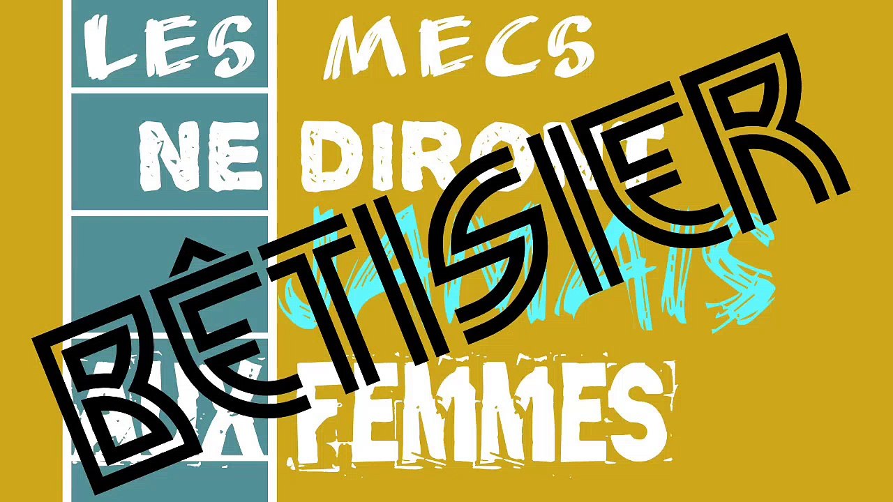 Bêtisier les mecs ne diront jamais - lolo Pète les Plombs