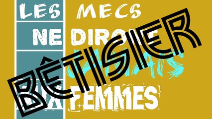 Bêtisier les mecs ne diront jamais - lolo Pète les Plombs