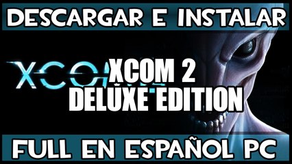 Descargar e Instalar XCOM 2 Deluxe Edition Full en Español Para PC