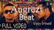 ANGREJI BEAT [OFFICIAL VIDEO] - YO YO HONEY SINGH FT. GIPPY GREWAL - INTERNATIONAL VILLAGER (IV) Full HD Vedio 1080p