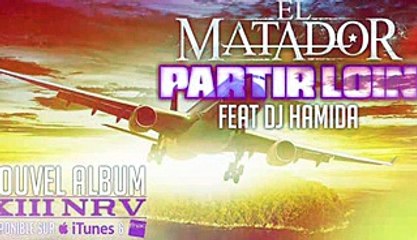 EL MATADOR FEAT DJ HAMIDA - PARTIR LOIN