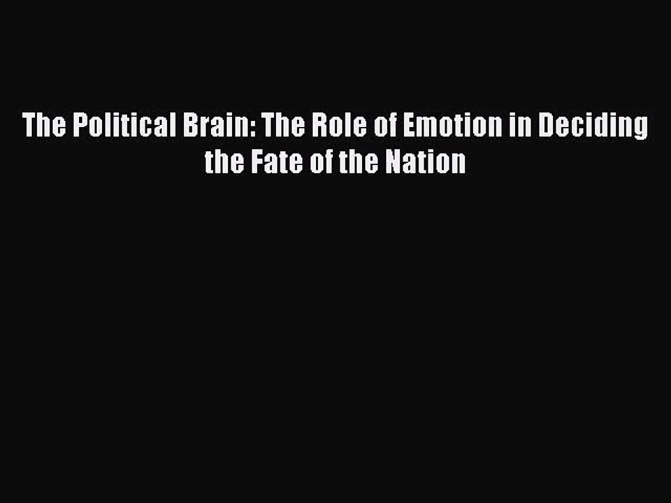 PDF The Political Brain: The Role of Emotion in Deciding the Fate of the Nation  Read Online
