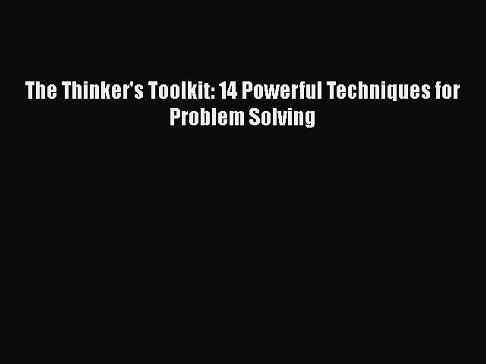PDF The Thinker's Toolkit: 14 Powerful Techniques for Problem Solving Free Books