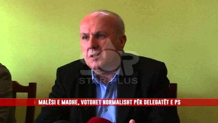 MALËSI E MADHE, VOTOHET NORMALISHT PËR DELEGATËT E PS