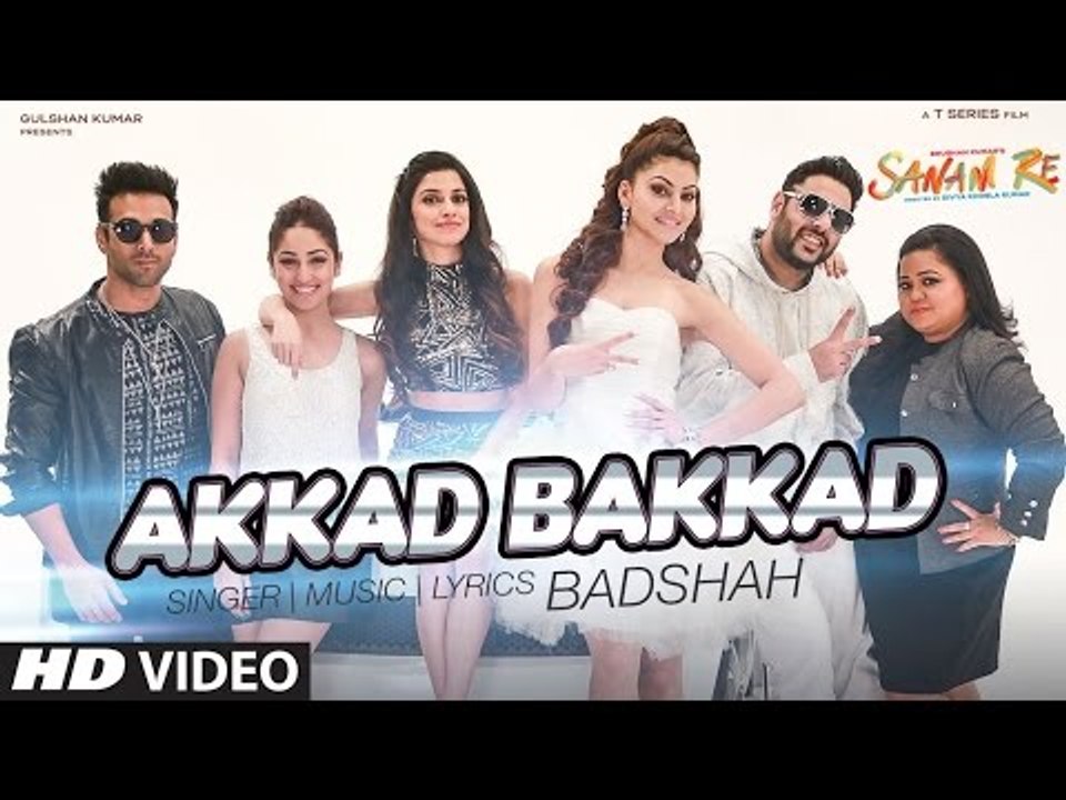 'Akkad Bakkad' Video Song - Sanam Re Ft. Badshah, Neha - Pulkit, Yami, Divya, Urvashi