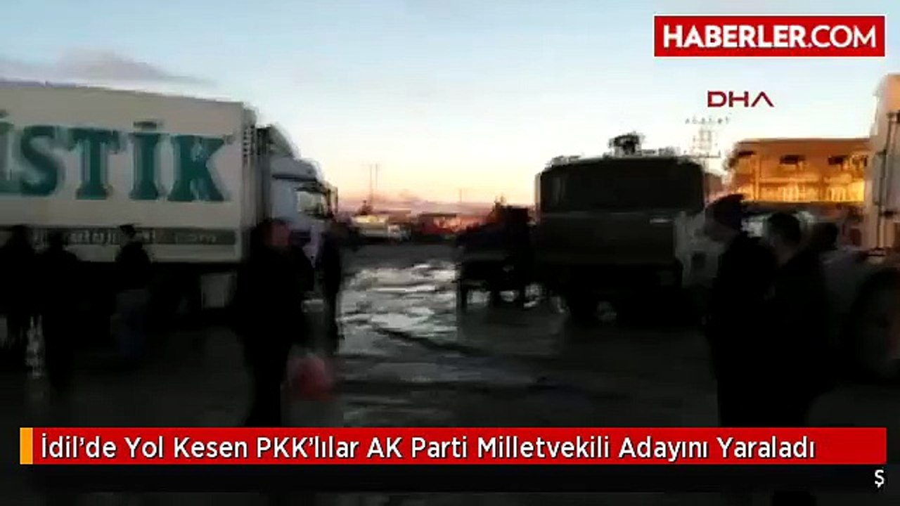 İdilde Yol Kesen PKKlılar AK Parti Milletvekili Adayını Yaraladı