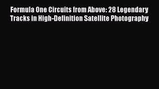 Read Formula One Circuits from Above: 28 Legendary Tracks in High-Definition Satellite Photography