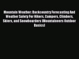Read Mountain Weather: Backcountry Forecasting And Weather Safety For Hikers Campers Climbers