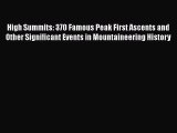 Read High Summits: 370 Famous Peak First Ascents and Other Significant Events in Mountaineering