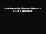 Read Below Another Sky: A Mountain Adventure in Search of a Lost Father Ebook Free