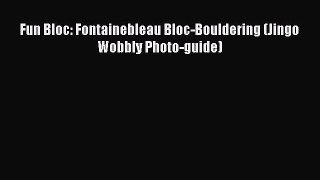 Read Fun Bloc: Fontainebleau Bloc-Bouldering (Jingo Wobbly Photo-guide) Ebook Free