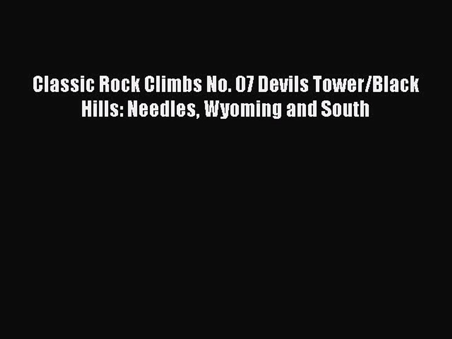Read Classic Rock Climbs No. 07 Devils Tower/Black Hills: Needles Wyoming and South PDF Free