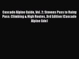Read Cascade Alpine Guide Vol. 2 Stevens Pass to Rainy Pass: Climbing & High Routes 3rd Edition