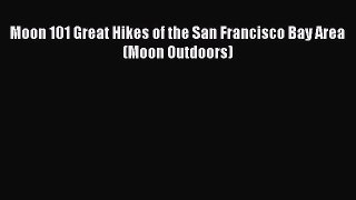 Read Moon 101 Great Hikes of the San Francisco Bay Area (Moon Outdoors) Ebook Free