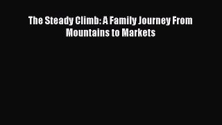 Read The Steady Climb: A Family Journey From Mountains to Markets Ebook Free