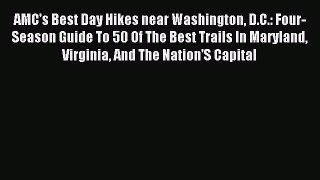 Read AMC's Best Day Hikes near Washington D.C.: Four-Season Guide To 50 Of The Best Trails
