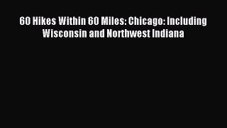 Read 60 Hikes Within 60 Miles: Chicago: Including Wisconsin and Northwest Indiana Ebook Free