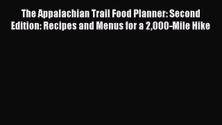 Read The Appalachian Trail Food Planner: Second Edition: Recipes and Menus for a 2000-Mile