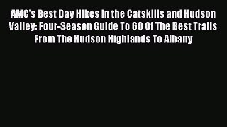 Read AMC's Best Day Hikes in the Catskills and Hudson Valley: Four-Season Guide To 60 Of The