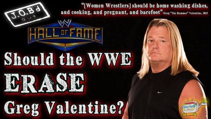 JOB'd Out - Should the WWE ERASE Greg Valentine for Sexist Comments?