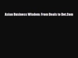 [PDF] Asian Business Wisdom: From Deals to Dot.Com Read Online