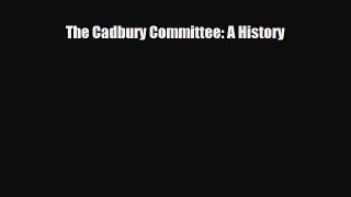 [PDF] The Cadbury Committee: A History Read Full Ebook