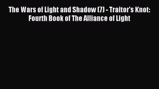 Read The Wars of Light and Shadow (7) - Traitor's Knot: Fourth Book of The Alliance of Light