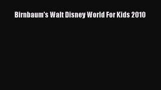 Read Birnbaum's Walt Disney World For Kids 2010 Ebook Free