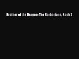 Read Brother of the Dragon: The Barbarians Book 2 PDF Online