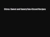 PDF Citrus: Sweet and Savory Sun-Kissed Recipes  Read Online