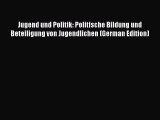 PDF Jugend und Politik: Politische Bildung und Beteiligung von Jugendlichen (German Edition)