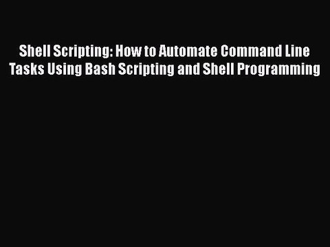 [PDF] Shell Scripting: How to Automate Command Line Tasks Using Bash Scripting and Shell Programming