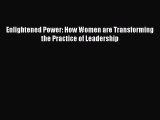 Download Enlightened Power: How Women are Transforming the Practice of Leadership Ebook Free