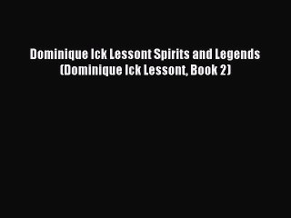 Download Dominique Ick Lessont Spirits and Legends (Dominique Ick Lessont Book 2) PDF Online