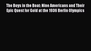 PDF The Boys in the Boat: Nine Americans and Their Epic Quest for Gold at the 1936 Berlin Olympics