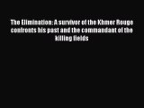 Download The Elimination: A survivor of the Khmer Rouge confronts his past and the commandant
