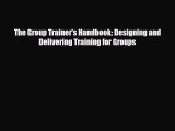 [PDF] The Group Trainer's Handbook: Designing and Delivering Training for Groups Read Online