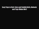 Download Easy Toys to Knit: Cute and Cuddly Dolls Animals and Toys (Make Me!)  EBook