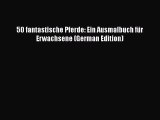 PDF 50 fantastische Pferde: Ein Ausmalbuch für Erwachsene (German Edition)  Read Online