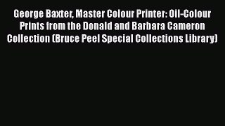 Download George Baxter Master Colour Printer: Oil-Colour Prints from the Donald and Barbara