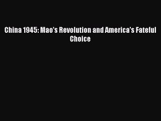 PDF China 1945: Mao's Revolution and America's Fateful Choice  Read Online
