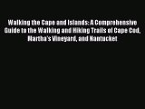 Read Walking the Cape and Islands: A Comprehensive Guide to the Walking and Hiking Trails of