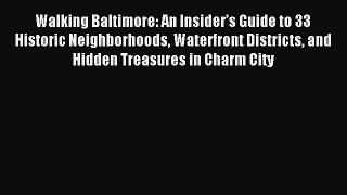 Read Walking Baltimore: An Insider’s Guide to 33 Historic Neighborhoods Waterfront Districts
