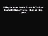 Read Hiking the Sierra Nevada: A Guide To The Area's Greatest Hiking Adventures (Regional Hiking