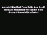 Read Mountain Biking Moab Pocket Guide: More than 40 of the Area's Greatest Off-Road Bicycle