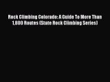 Read Rock Climbing Colorado: A Guide To More Than 1800 Routes (State Rock Climbing Series)