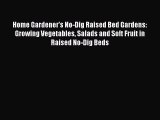 Download Home Gardener's No-Dig Raised Bed Gardens: Growing Vegetables Salads and Soft Fruit