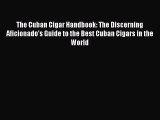 Download The Cuban Cigar Handbook: The Discerning Aficionado's Guide to the Best Cuban Cigars
